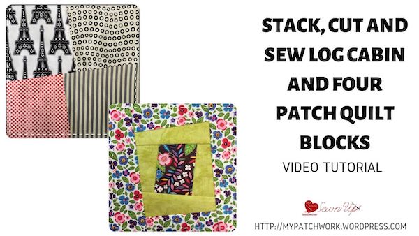 Stack, cut and sew log cabin and four patch